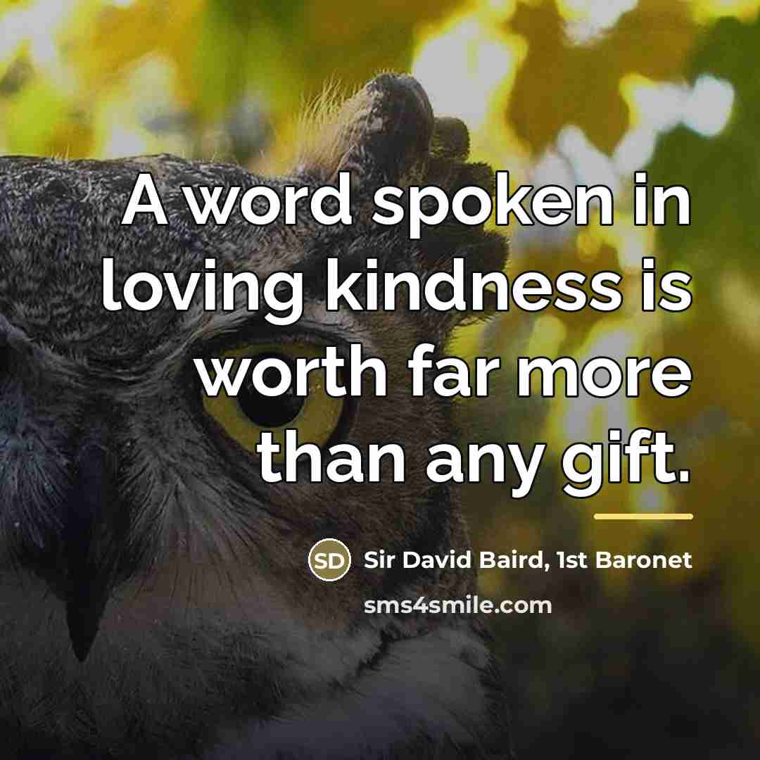 “A word spoken in loving kindness is worth far more…” quote by Sir David Baird, 1st Baronet