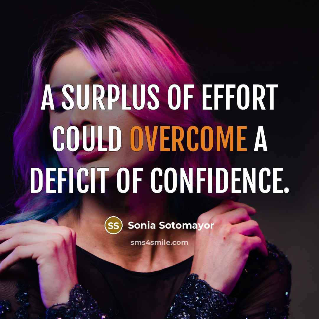 “A surplus of effort could overcome a deficit of confidence.…” quote by Sonia Sotomayor