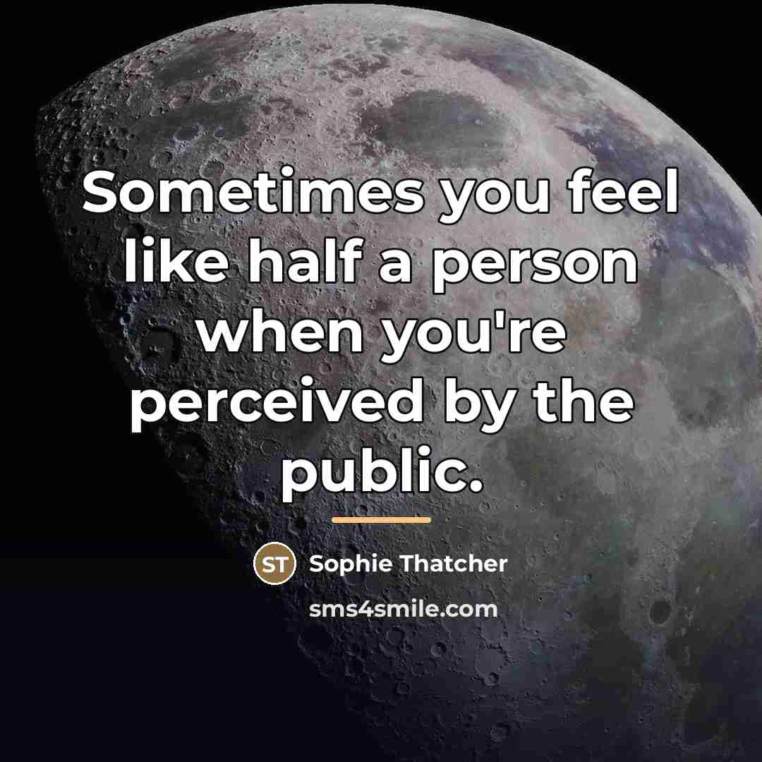 “Sometimes you feel like half a person when you're perceived…” quote by Sophie Thatcher