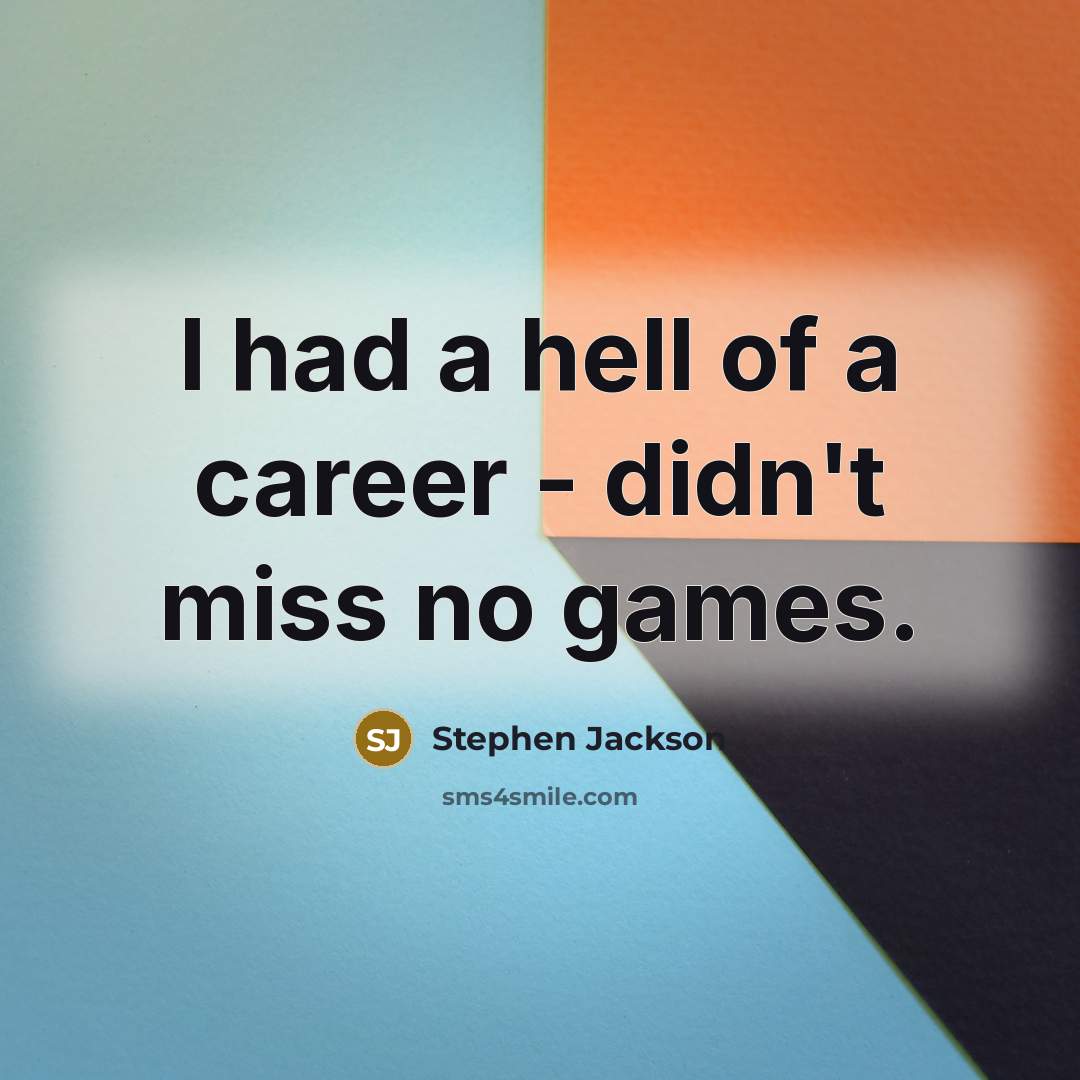 “I had a hell of a career - didn't miss…” quote by Stephen Jackson