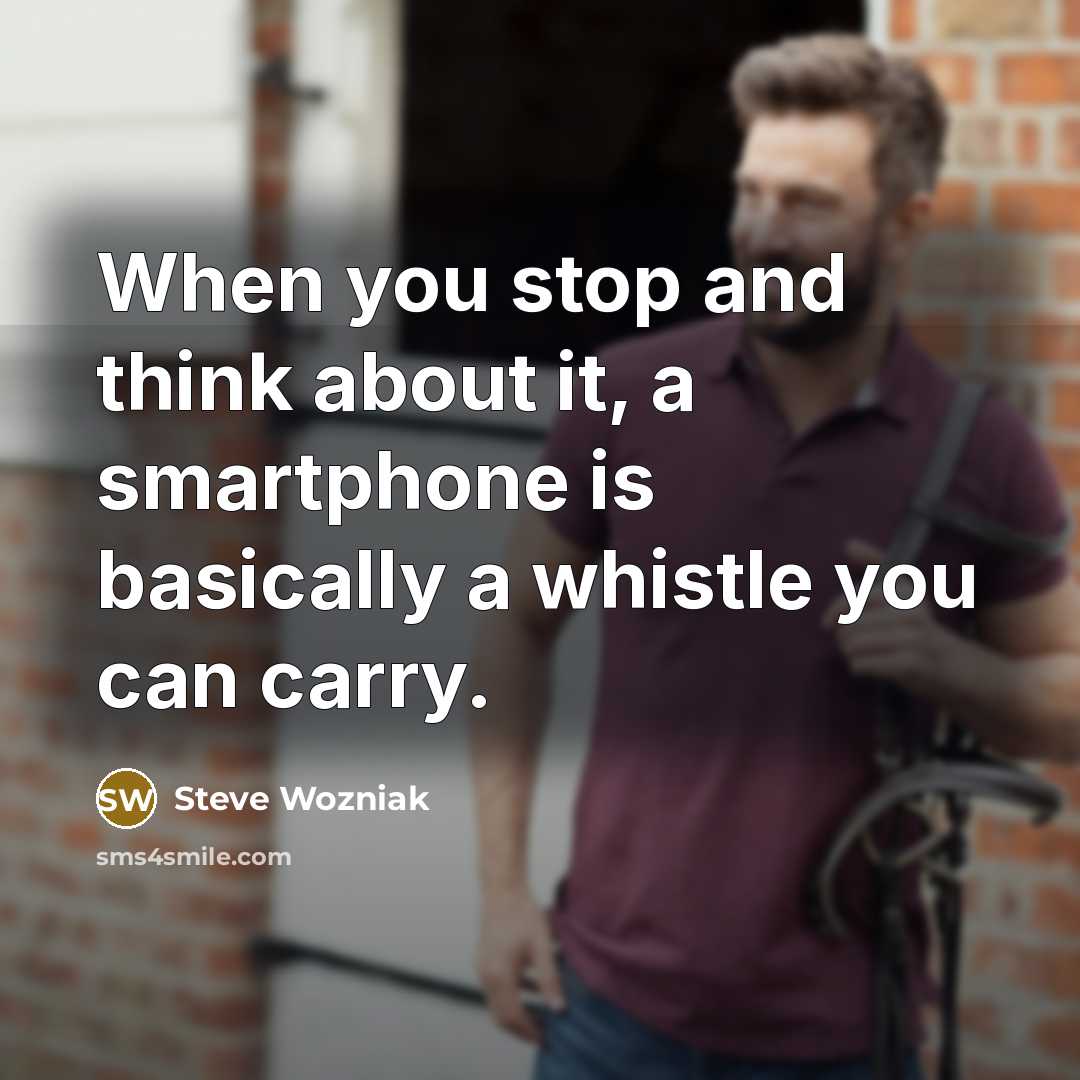 “When you stop and think about it, a smartphone is…” quote by Steve Wozniak
