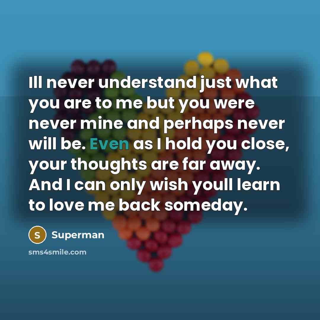 “Ill never understand just what you are to me but…” quote by Superman