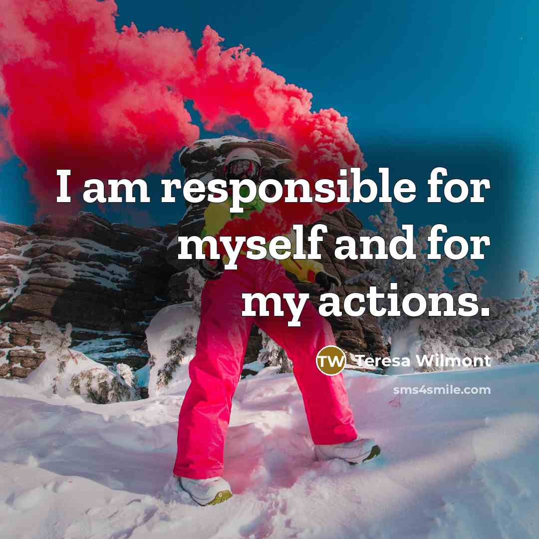 “I am responsible for myself and for my actions.” quote by Teresa Wilmont