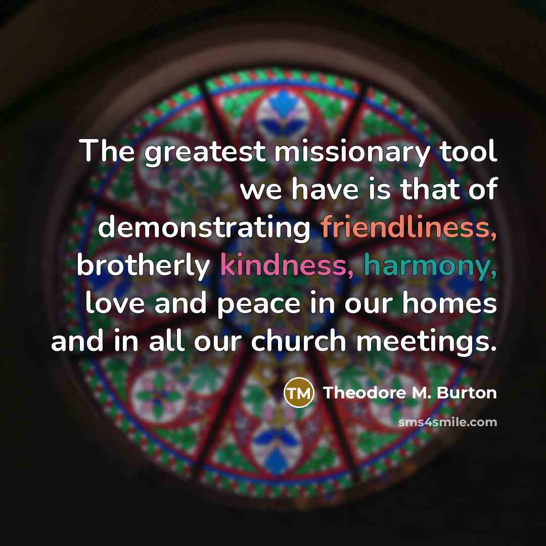 “The greatest missionary tool we have is that of demonstrating…” quote by Theodore M. Burton