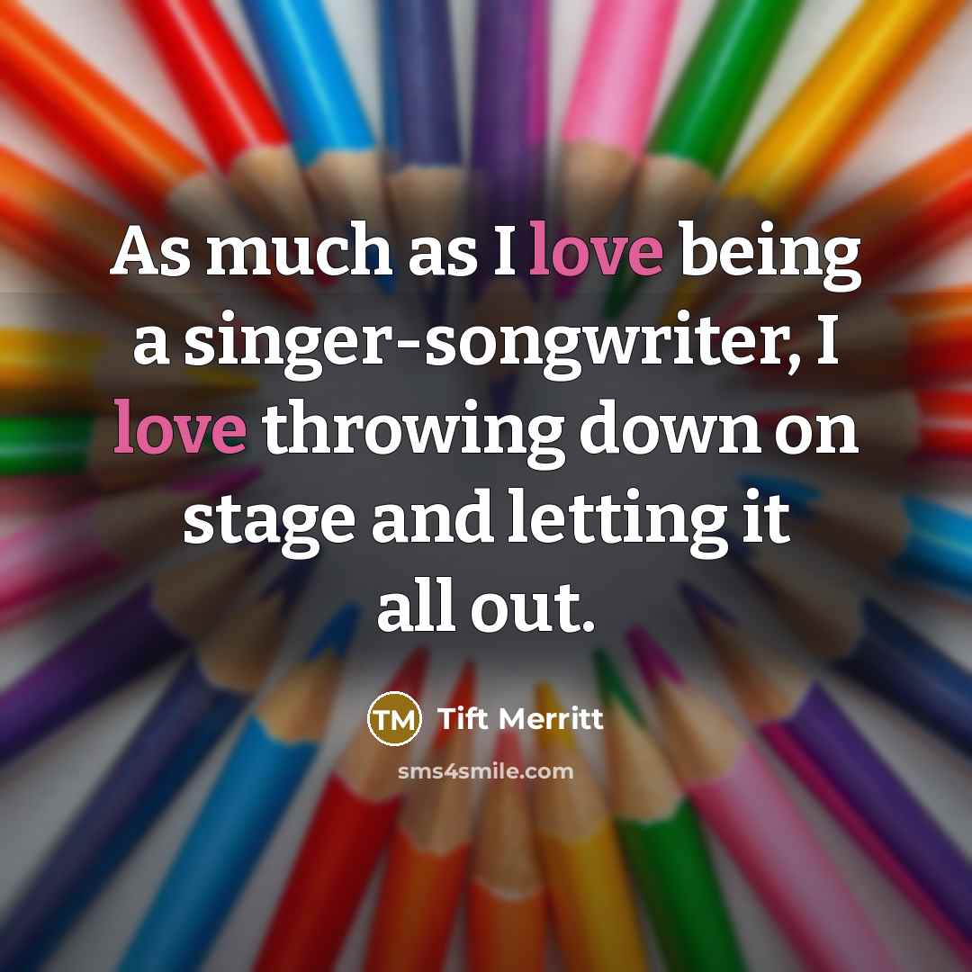 “As much as I love being a singer-songwriter, I love…” quote by Tift Merritt