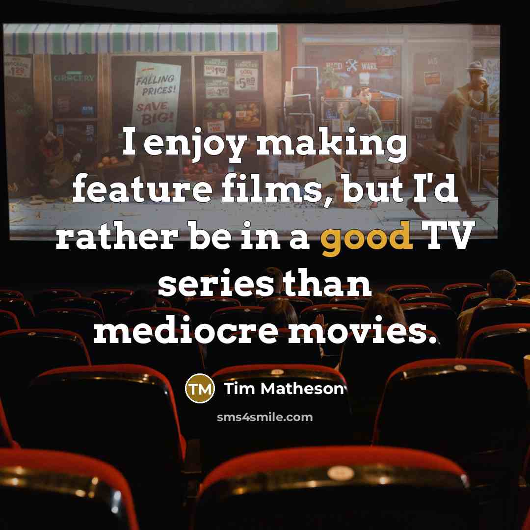“I enjoy making feature films, but I'd rather be in…” quote by Tim Matheson