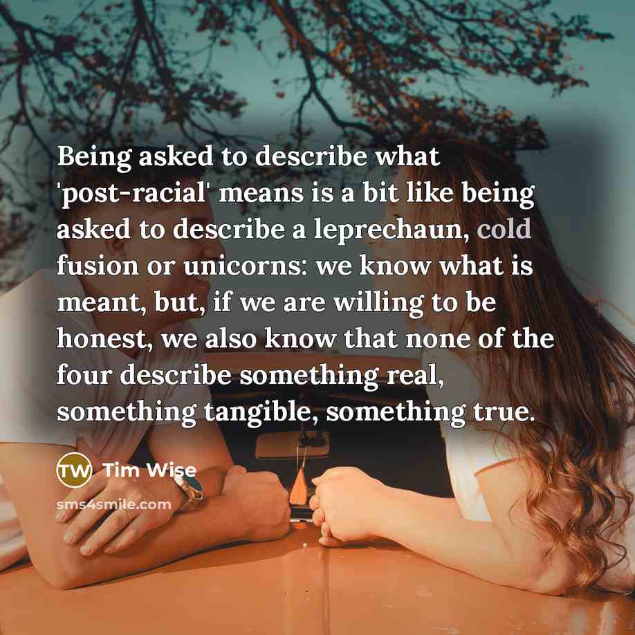 “Being asked to describe what 'post-racial' means is a bit…” quote by Tim Wise