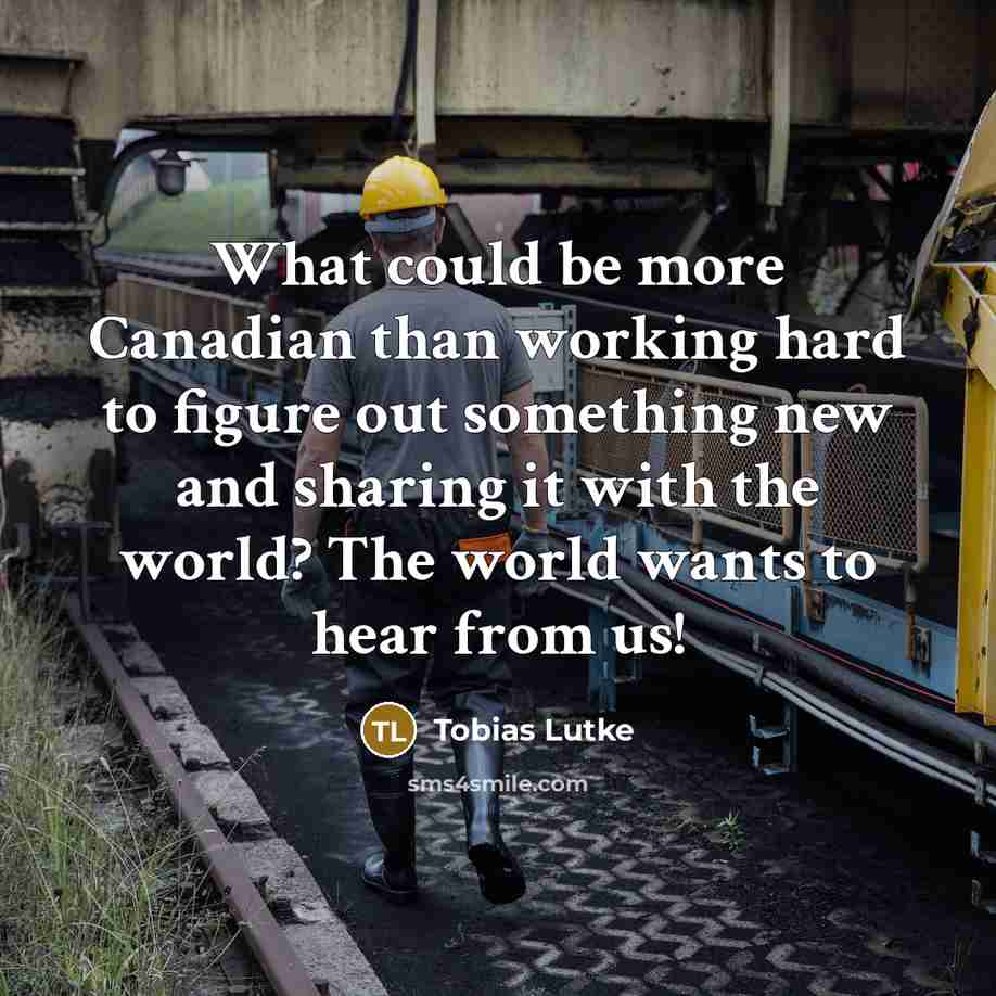 “What could be more Canadian than working hard to figure…” quote by Tobias Lutke