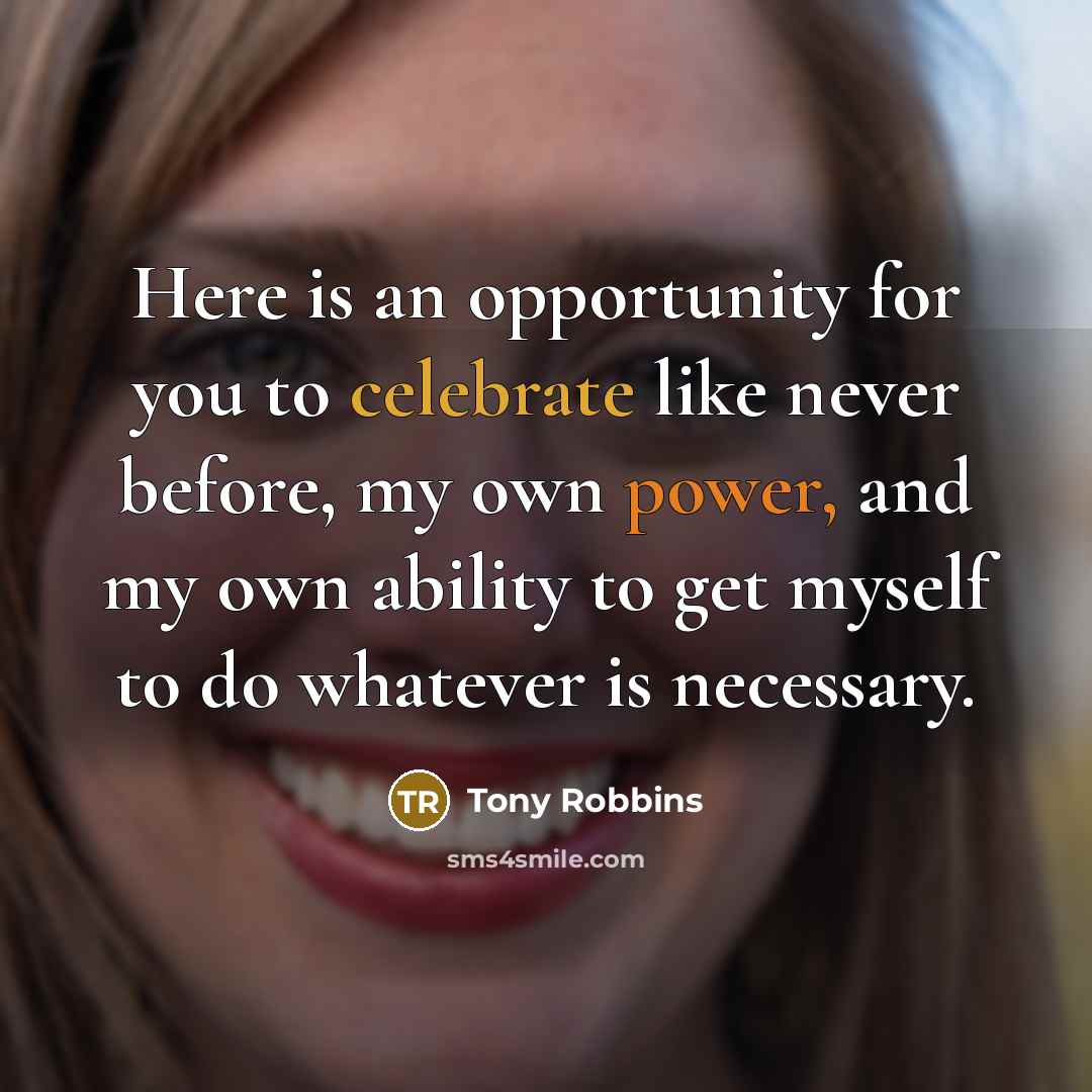“Here is an opportunity for you to celebrate like never…” quote by Tony Robbins