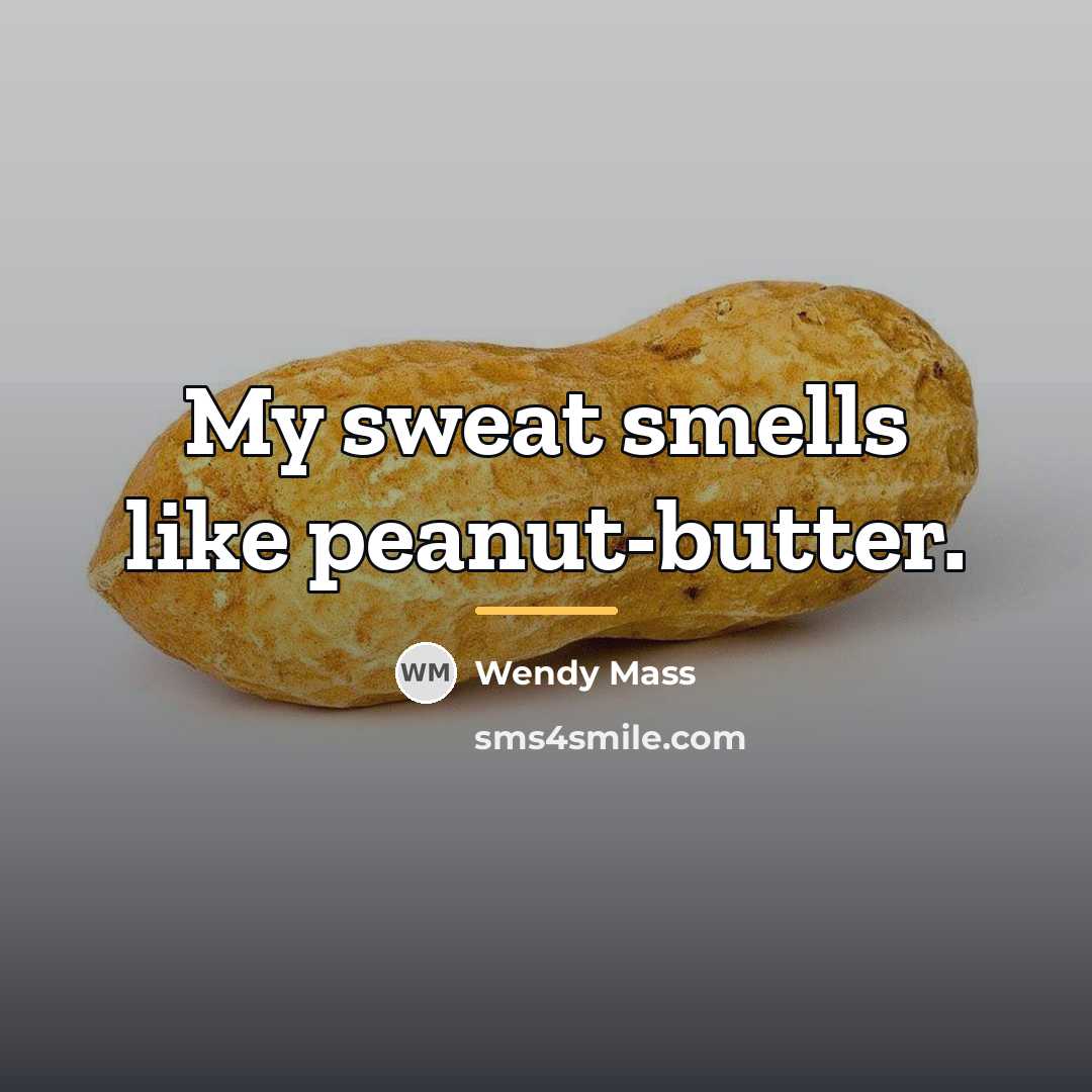“My sweat smells like peanut-butter.…” quote by Wendy Mass