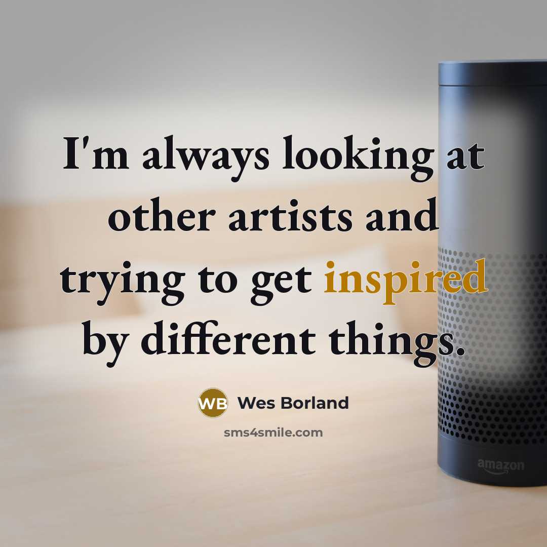 “I'm always looking at other artists and trying to get…” quote by Wes Borland