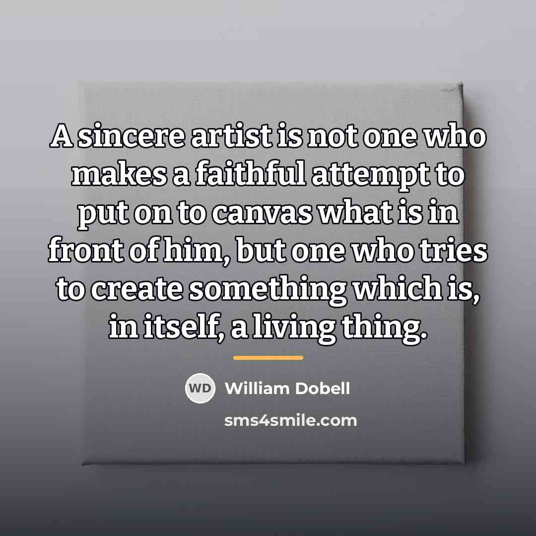 “A sincere artist is not one who makes a faithful…” quote by William Dobell