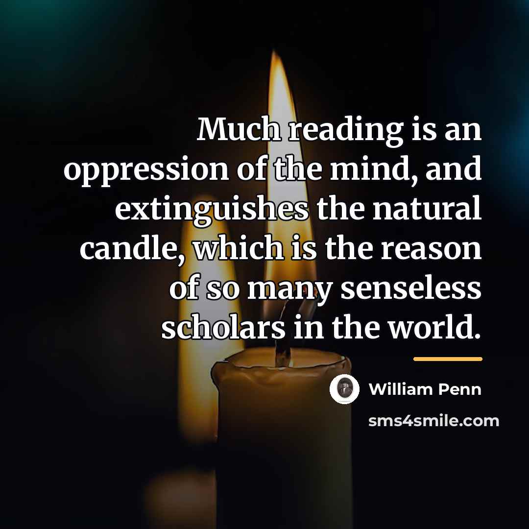 “Much reading is an oppression of the mind, and extinguishes…” quote by William Penn