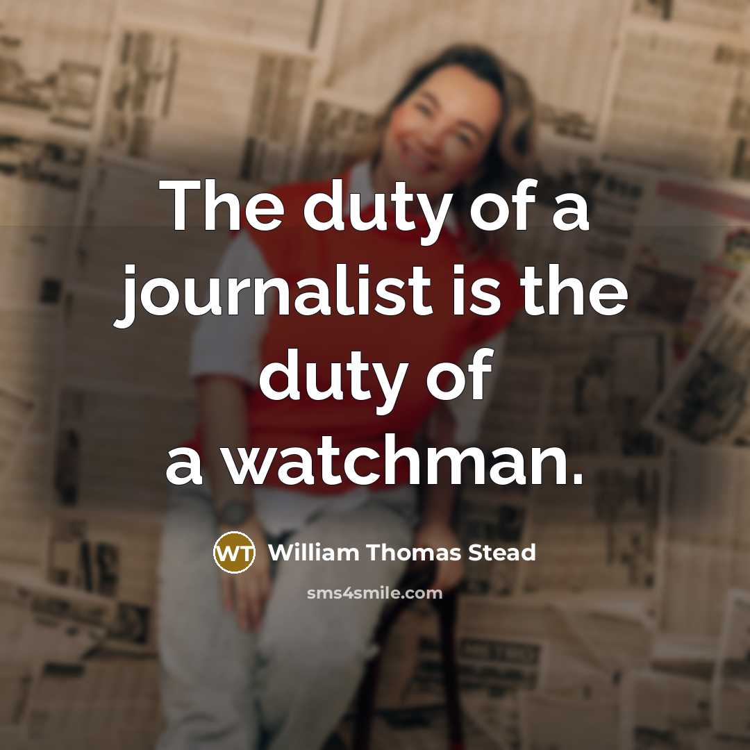 “The duty of a journalist is the duty of a…” quote by William Thomas Stead