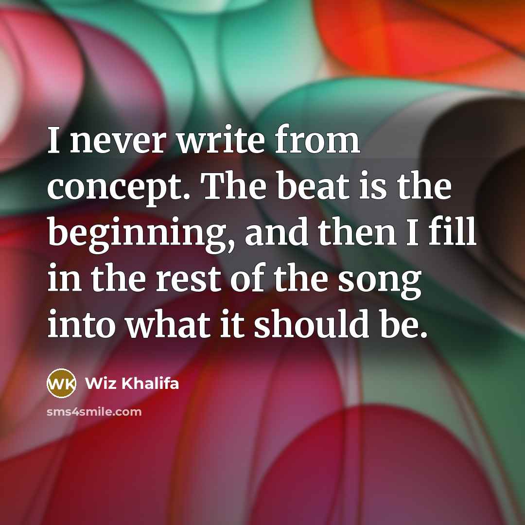 “I never write from concept. The beat is the beginning,…” quote by Wiz Khalifa