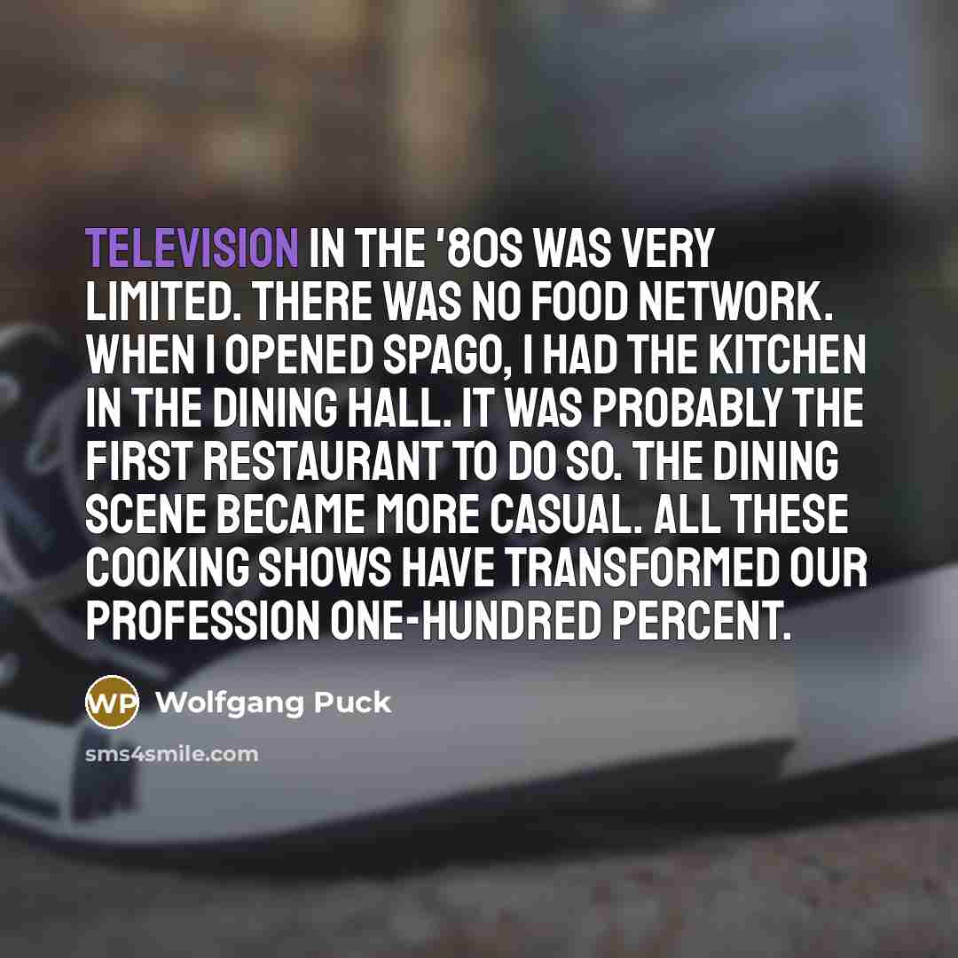 “Television in the '80s was very limited. There was no…” quote by Wolfgang Puck