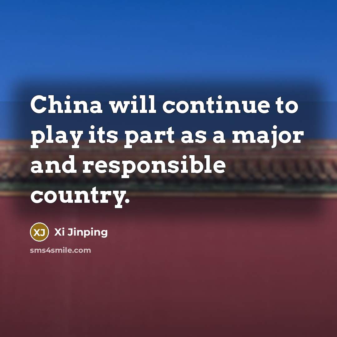 “China will continue to play its part as a major…” quote by Xi Jinping