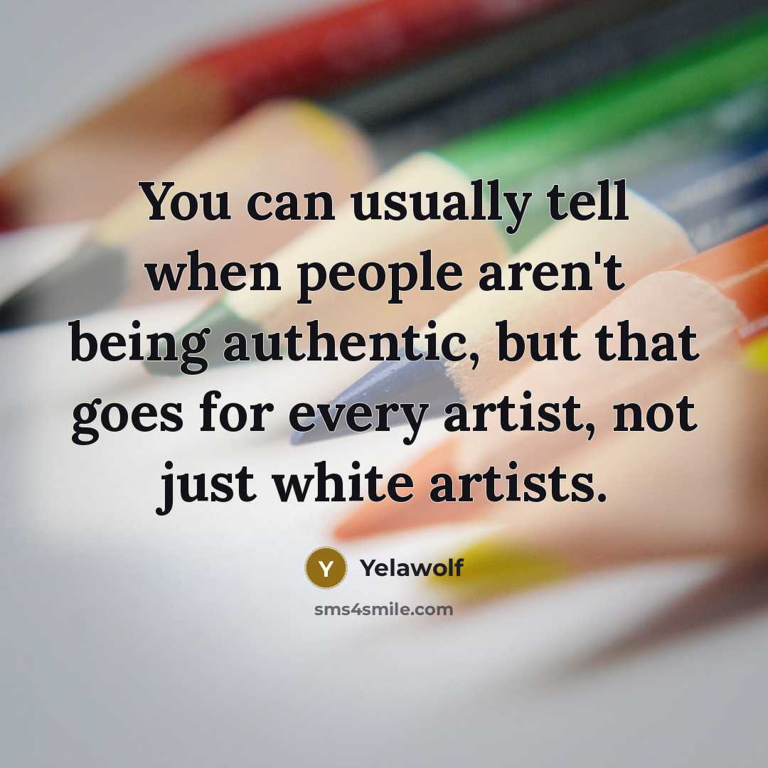 “You can usually tell when people aren't being authentic, but…” quote by Yelawolf