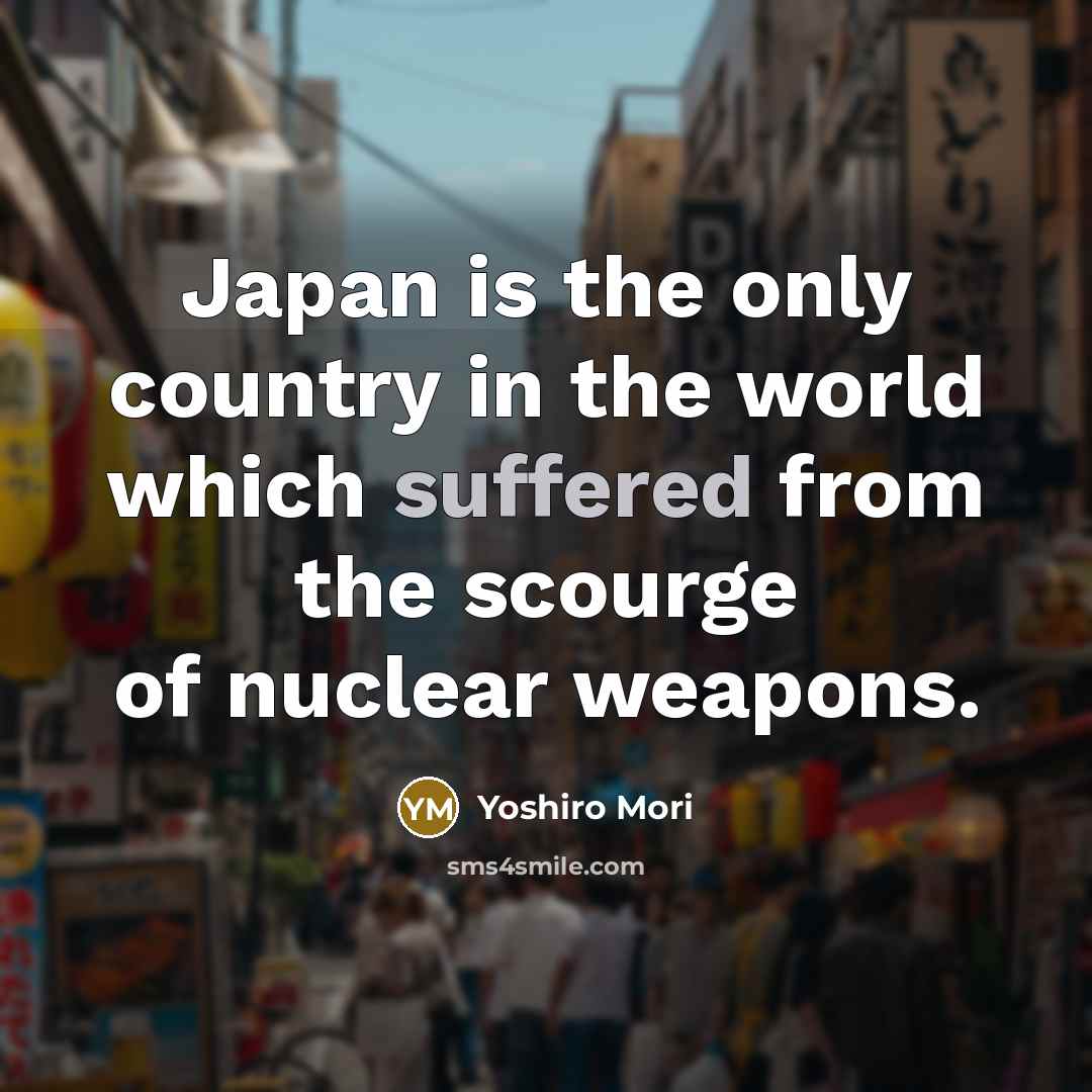 “Japan is the only country in the world which suffered…” quote by Yoshiro Mori