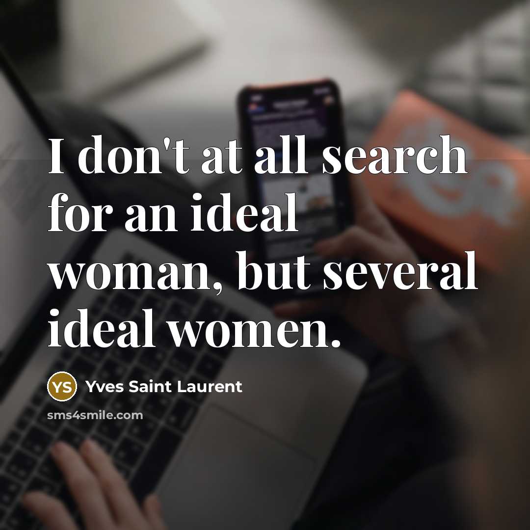 “I don't at all search for an ideal woman, but…” quote by Yves Saint Laurent
