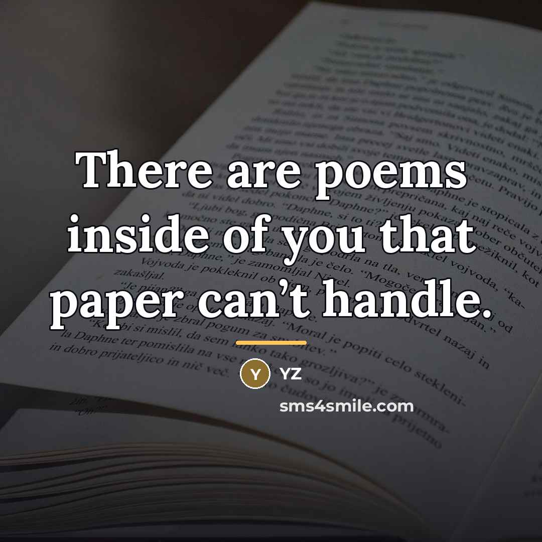 “There are poems inside of you that paper can’t handle.…” quote by Yz