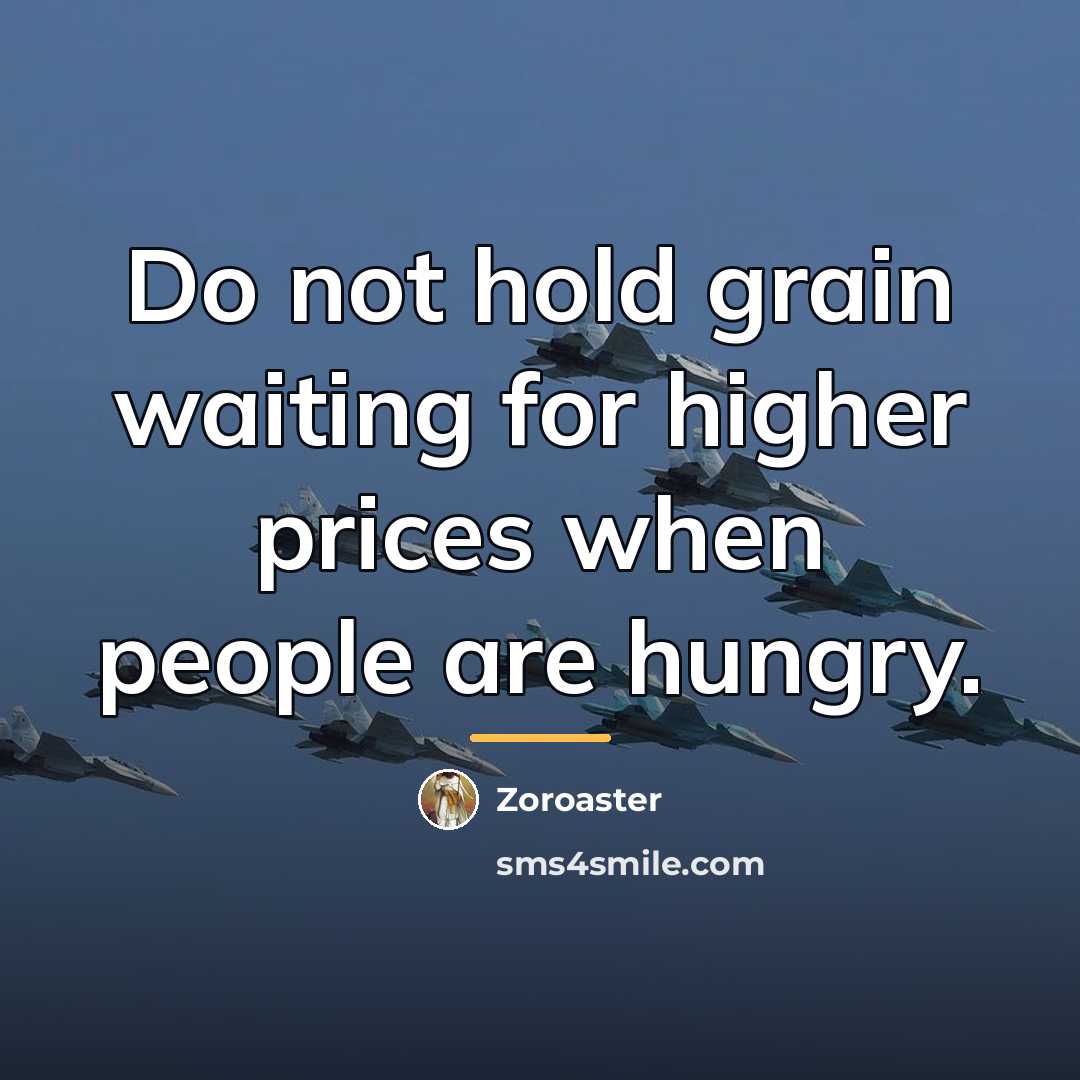 “Do not hold grain waiting for higher prices when people…” quote by Zoroaster