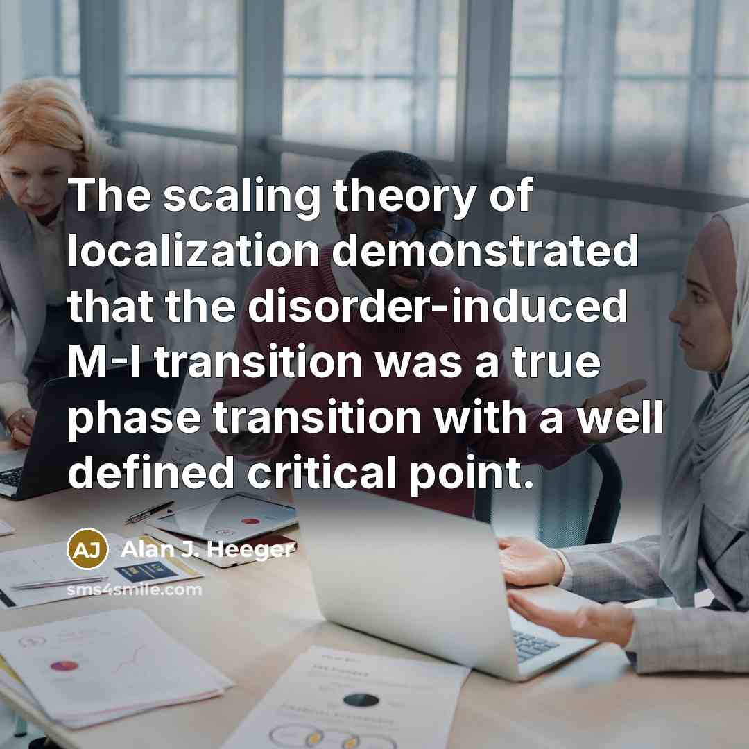“The scaling theory of localization demonstrated that the disorder-induced M-I…” quote by Alan J. Heeger