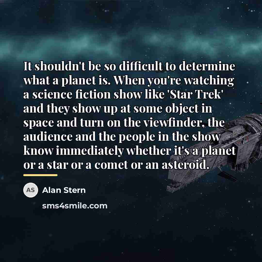 “It shouldn't be so difficult to determine what a planet…” quote by Alan Stern