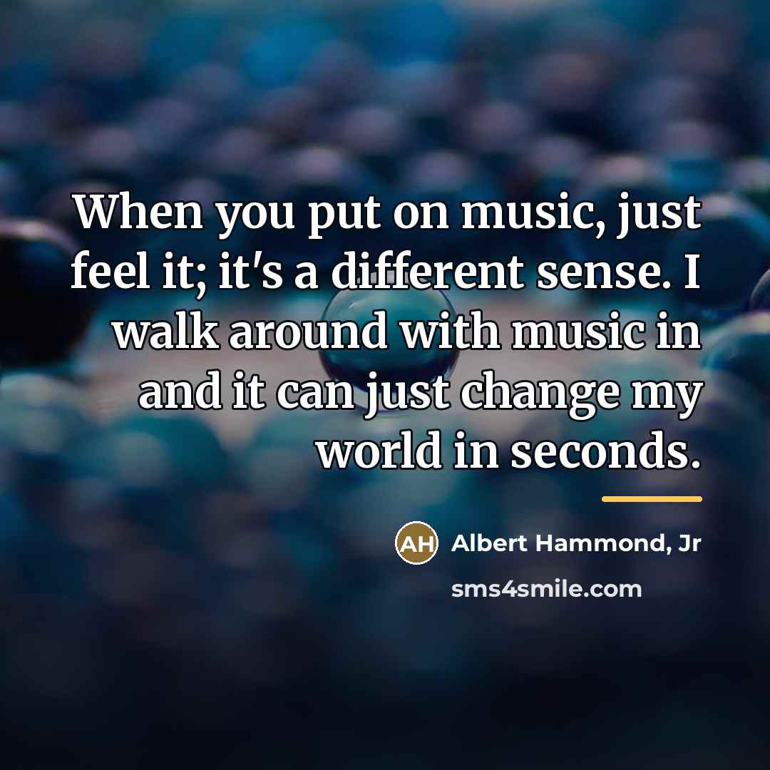 “When you put on music, just feel it; it's a…” quote by Albert Hammond, Jr