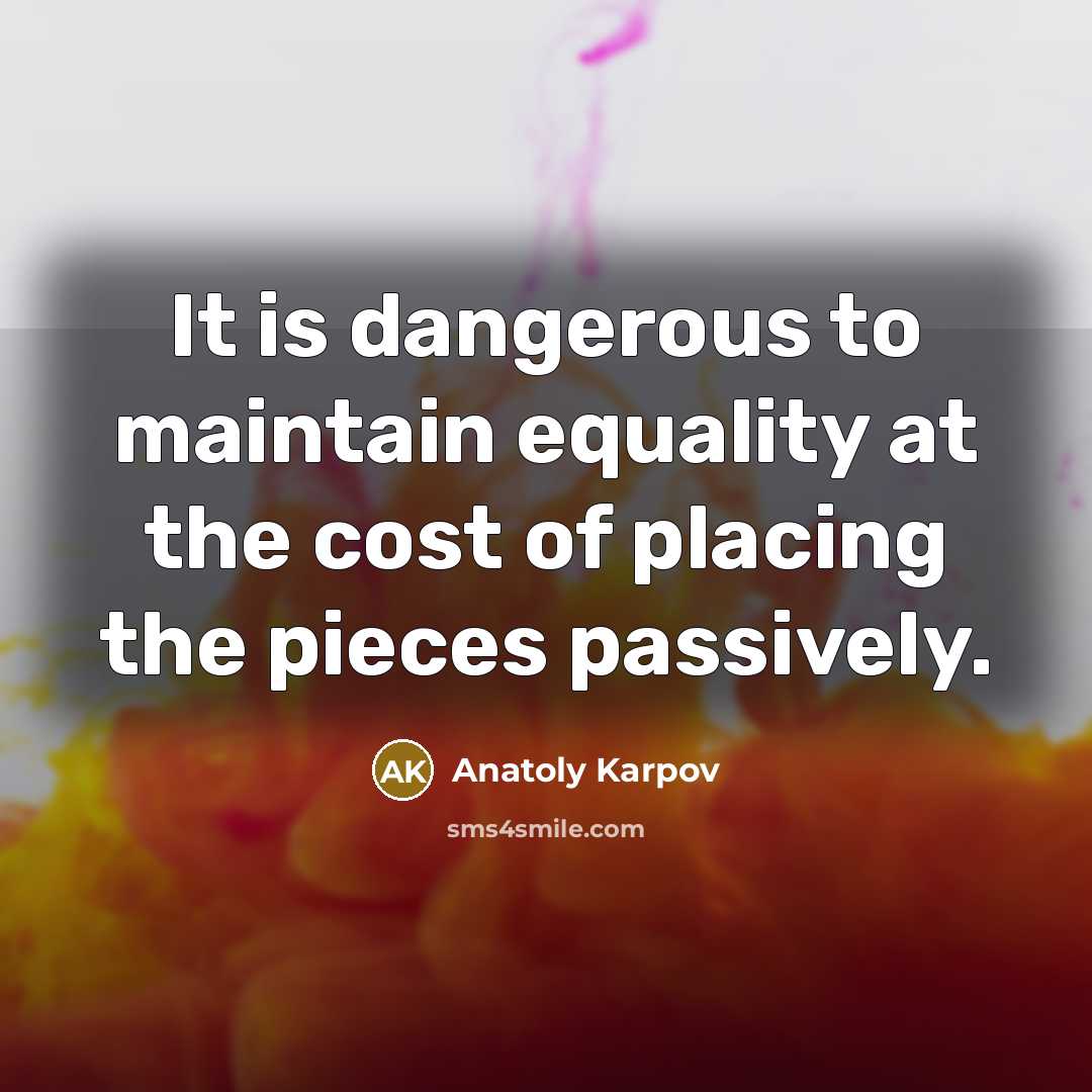 “It is dangerous to maintain equality at the cost of…” quote by Anatoly Karpov