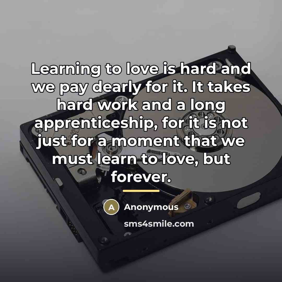 “Learning to love is hard and we pay dearly for…” quote by Anonymous