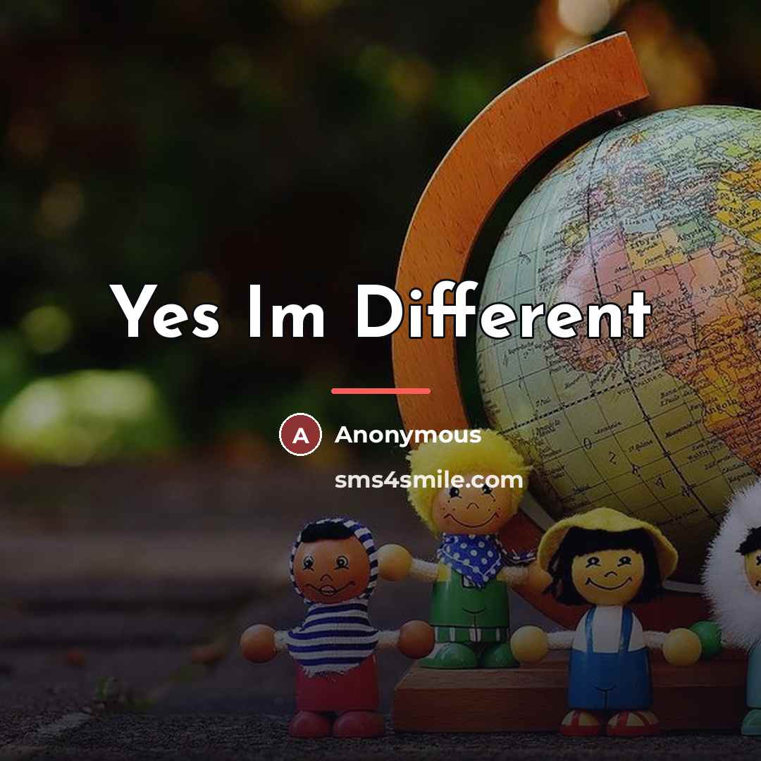 “Yes Im Different…” quote by Anonymous