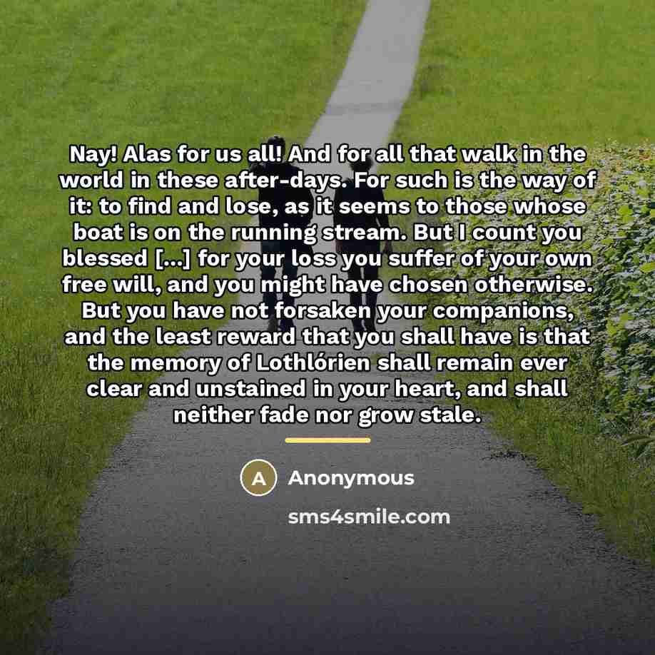 “Nay! Alas for us all! And for all that walk…” quote by Anonymous