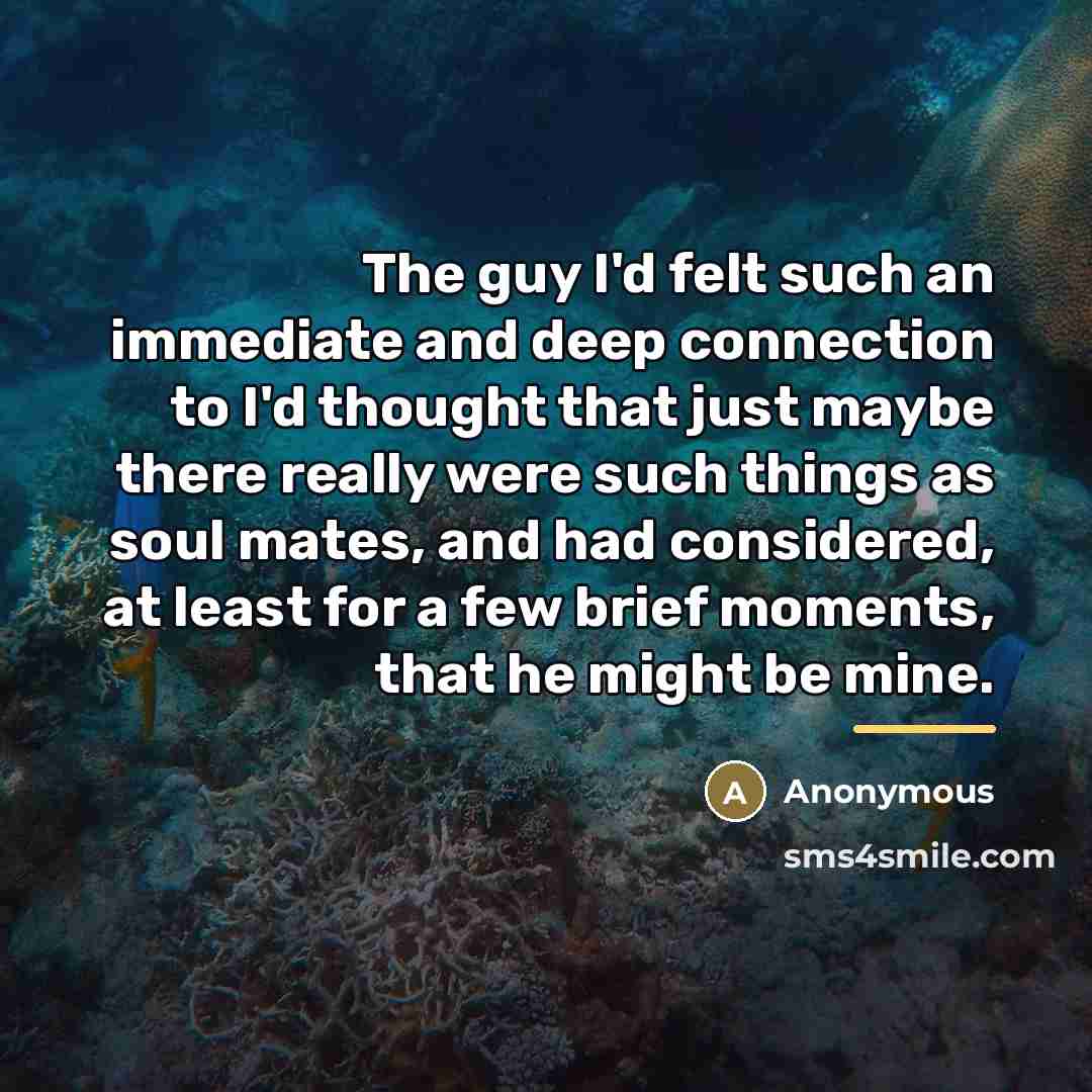 “The guy I'd felt such an immediate and deep connection…” quote by Anonymous