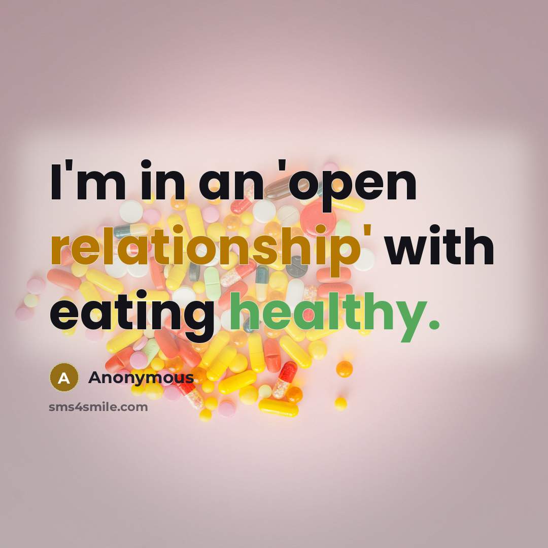 “I'm in an 'open relationship' with eating healthy.” quote by Anonymous
