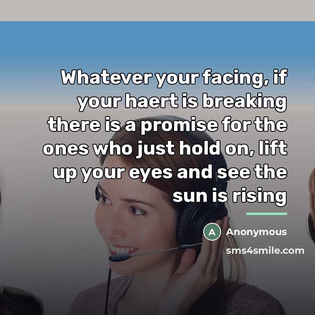 “Whatever your facing, if your haert is breaking there is…” quote by Anonymous