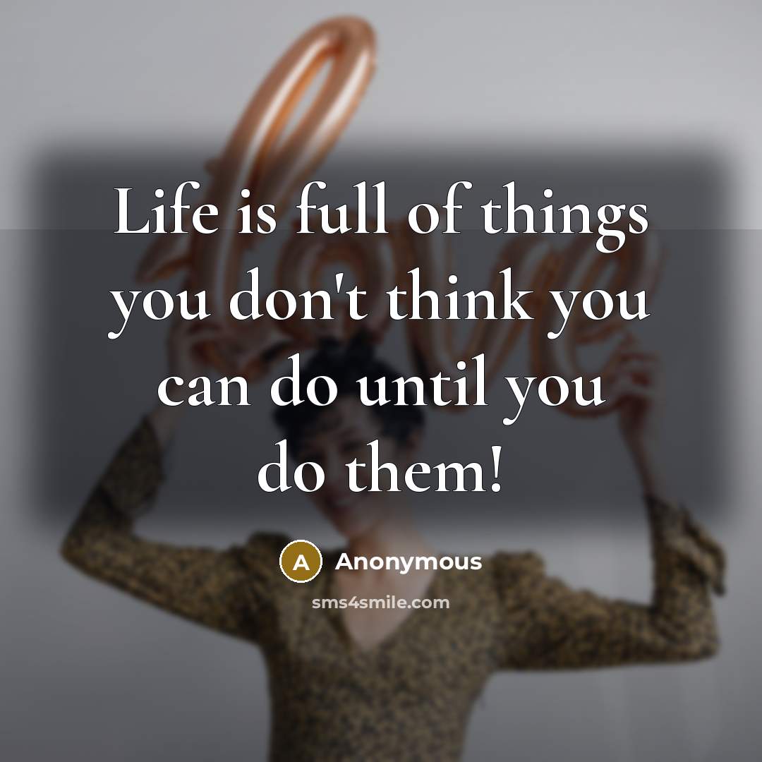“Life is full of things you don't think you can…” quote by Anonymous