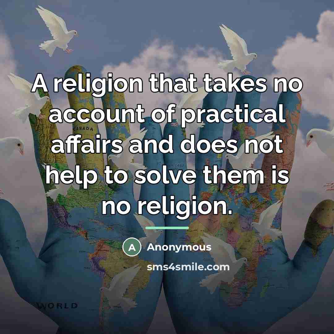 “A religion that takes no account of practical affairs and…” quote by Anonymous