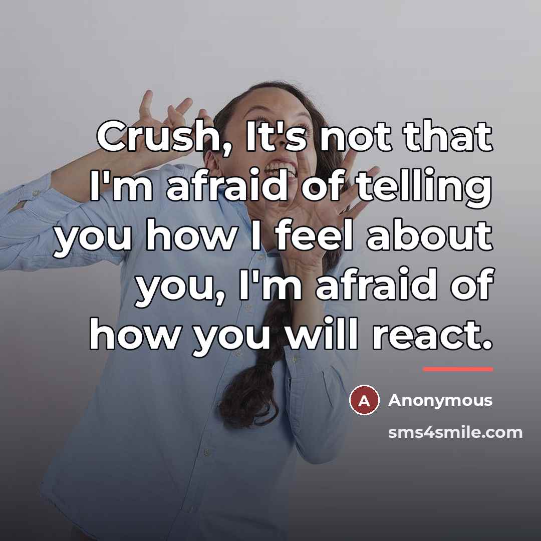 “Crush, It's not that I'm afraid of telling you how…” quote by Anonymous