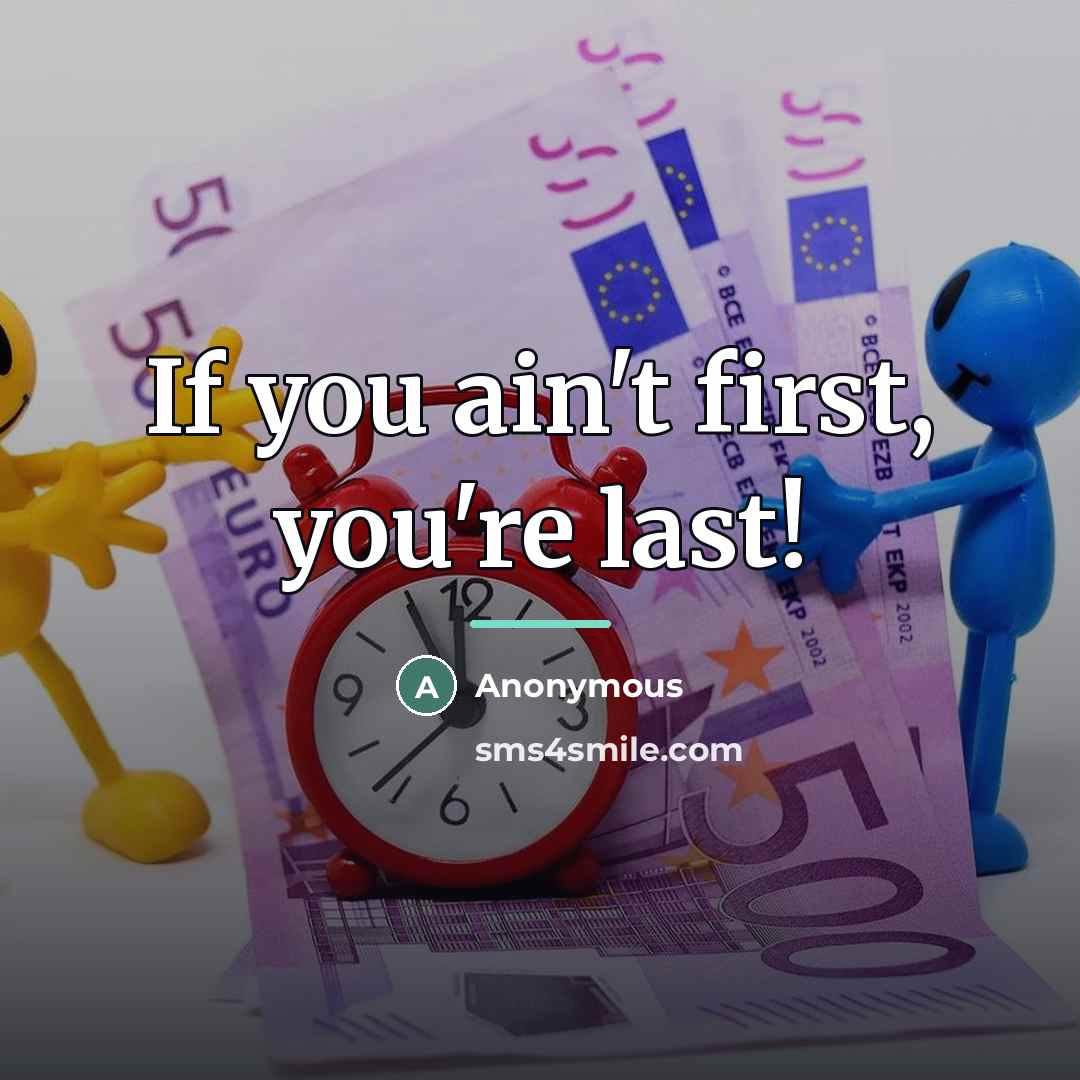 “If you ain't first, you're last!…” quote by Anonymous