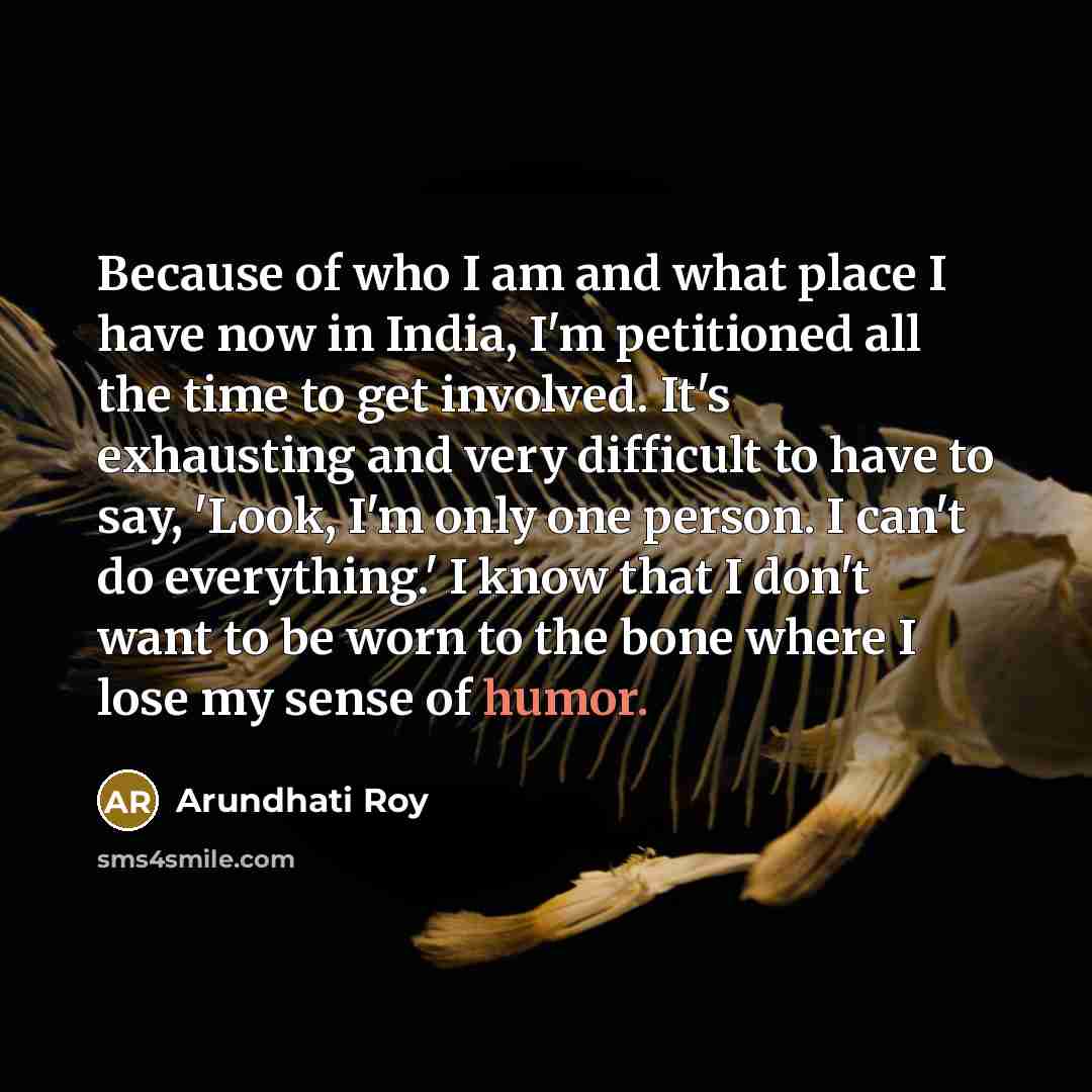 “Because of who I am and what place I have…” quote by Arundhati Roy