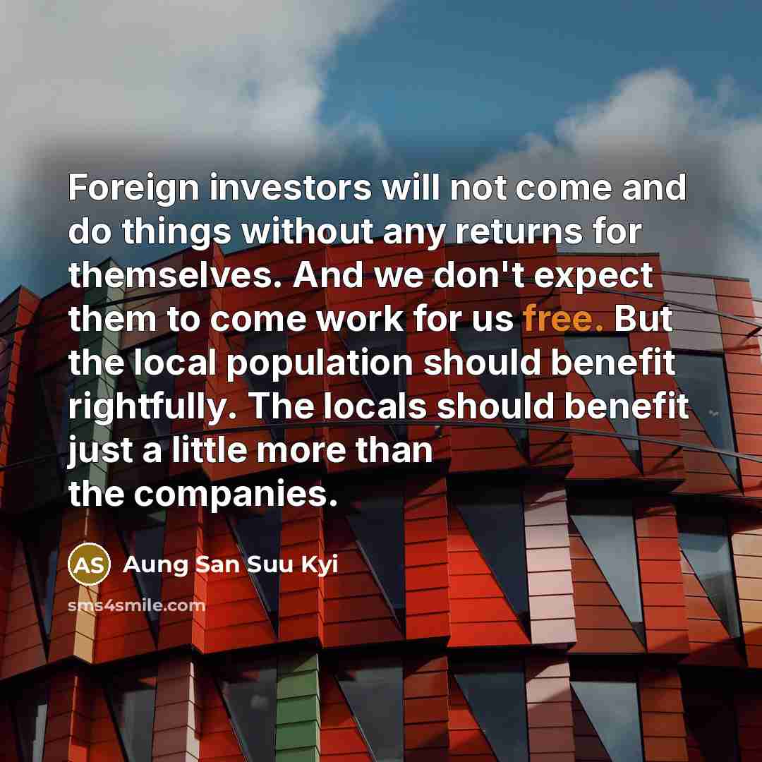 “Foreign investors will not come and do things without any…” quote by Aung San Suu Kyi