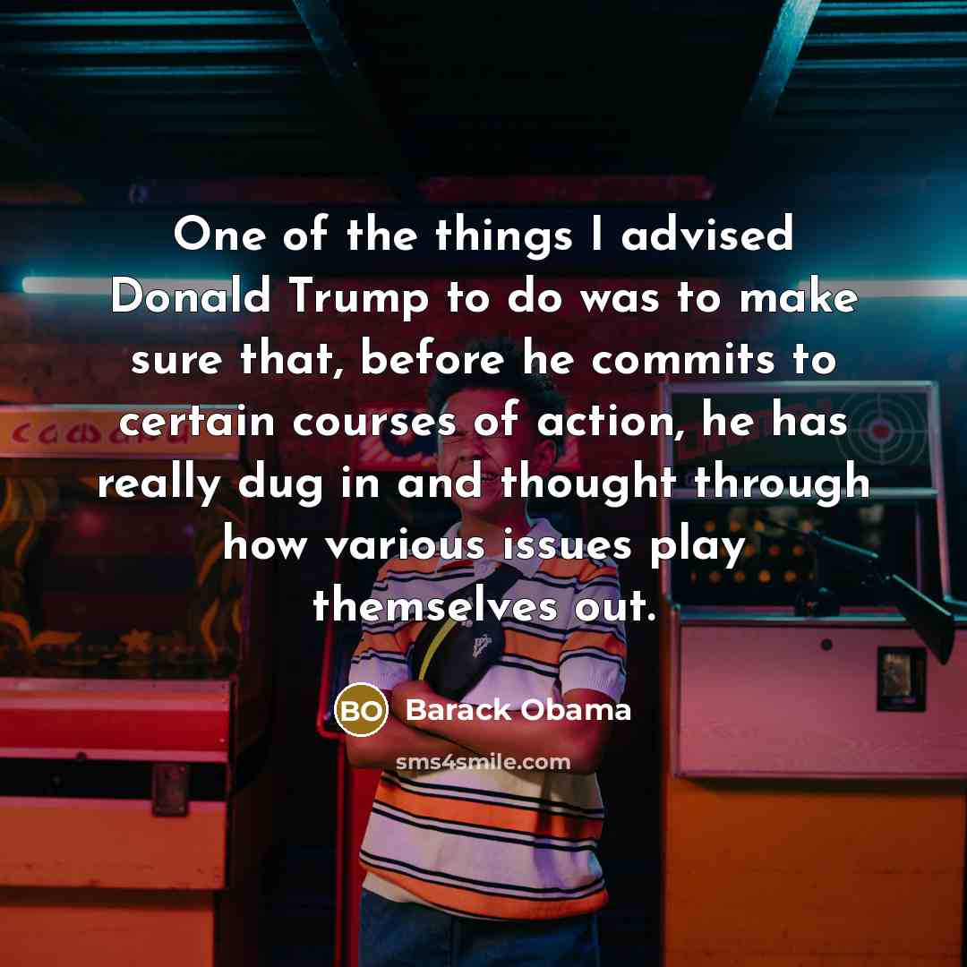“One of the things I advised Donald Trump to do…” quote by Barack Obama
