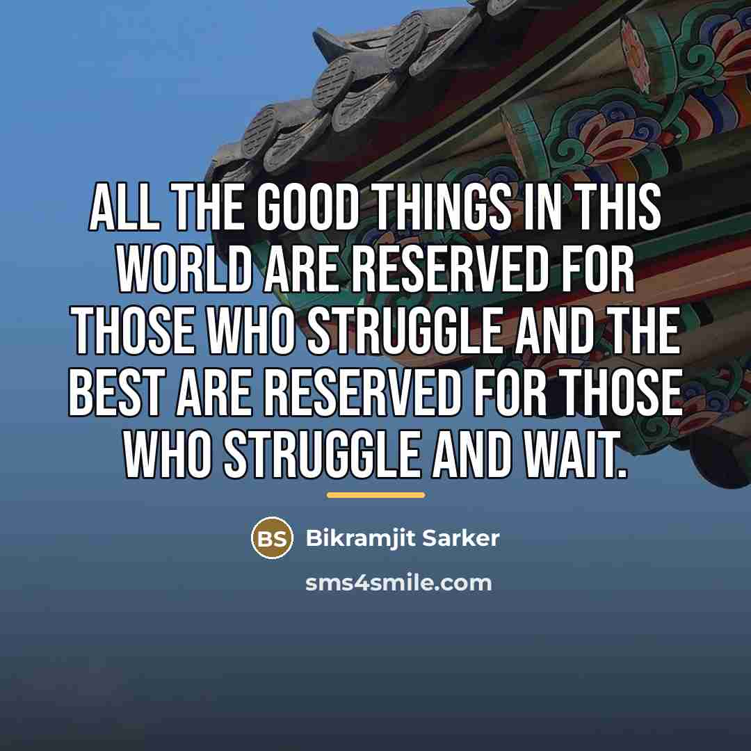 “All the good things in this world are reserved for…” quote by Bikramjit Sarker