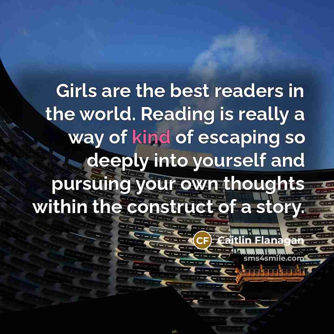 “Girls are the best readers in the world. Reading is…” quote by Caitlin Flanagan