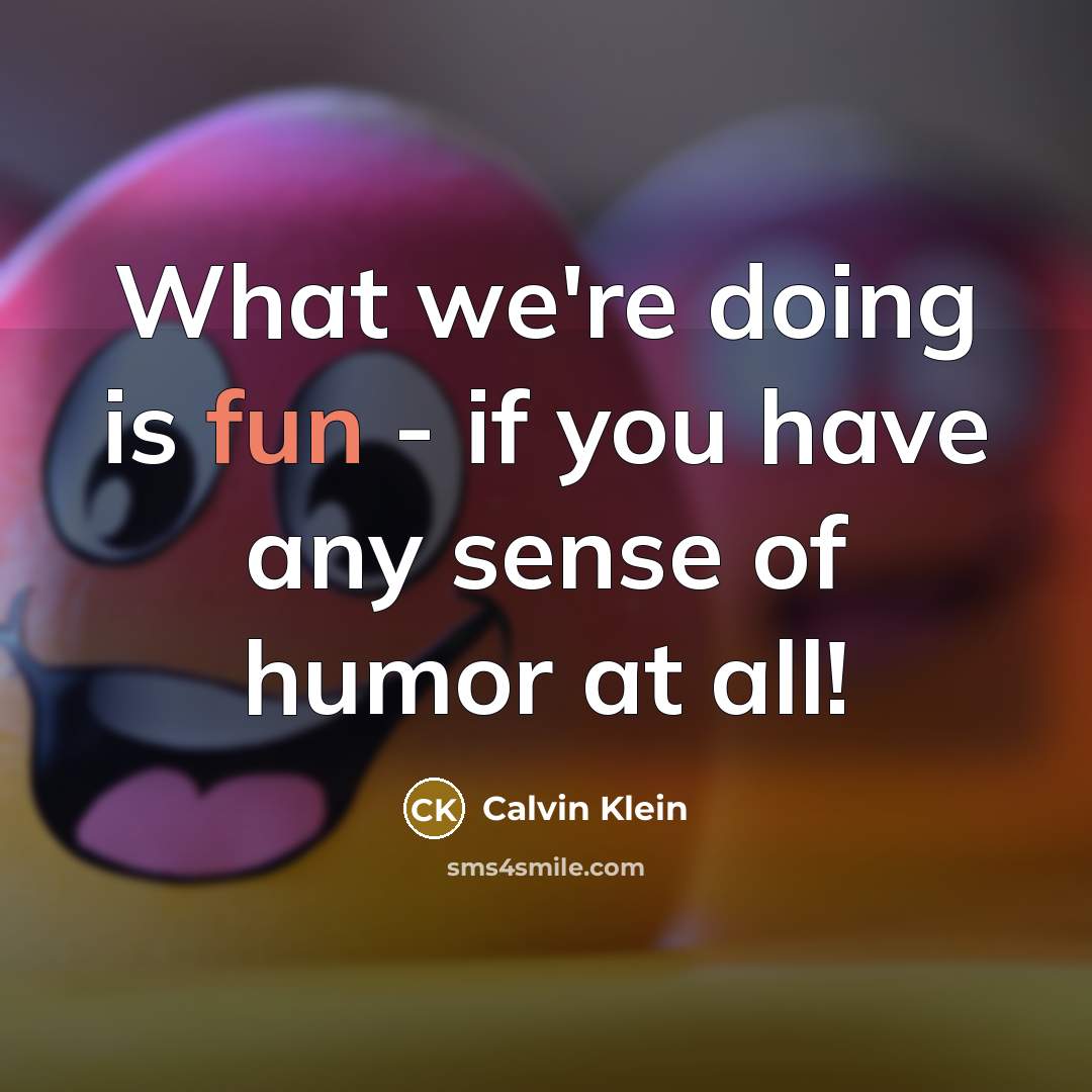 “What we're doing is fun - if you have any…” quote by Calvin Klein
