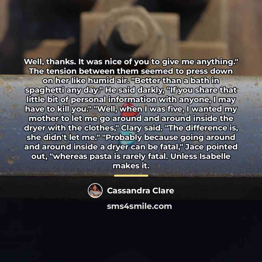 “Well, thanks. It was nice of you to give me…” quote by Cassandra Clare