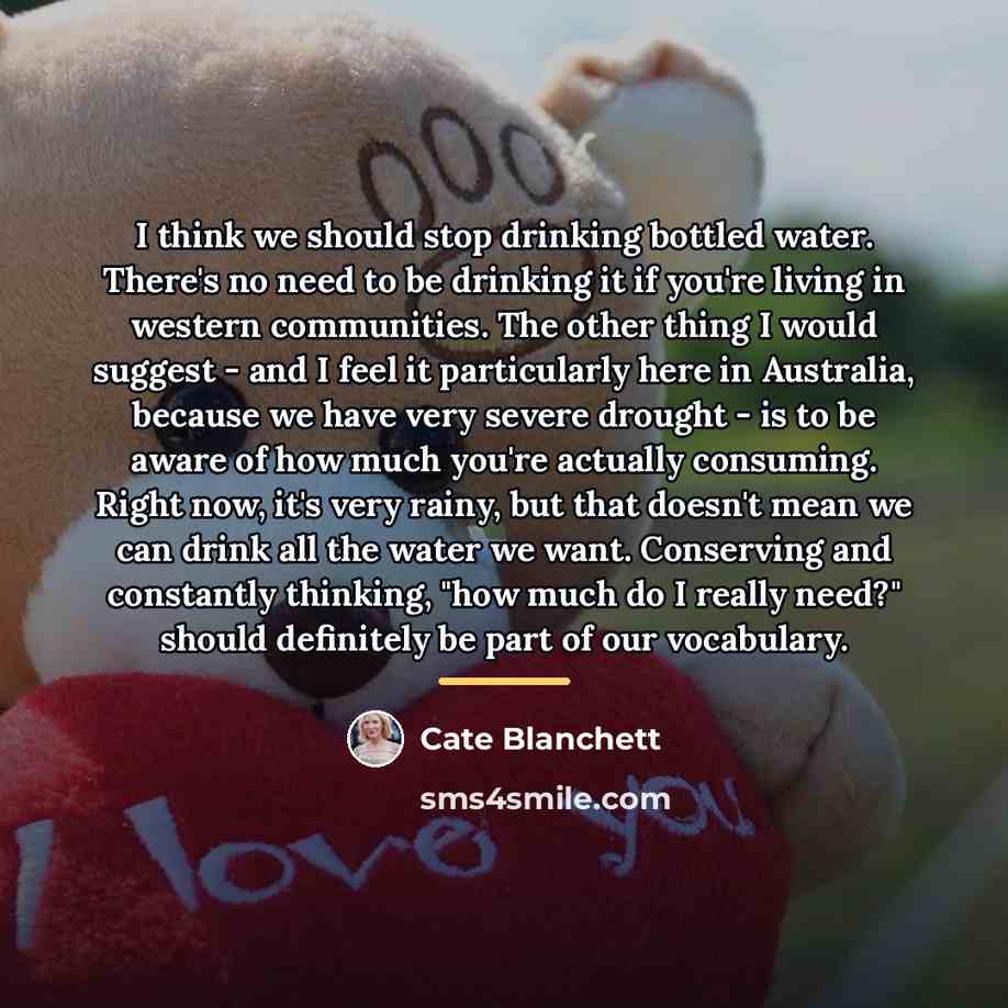 “I think we should stop drinking bottled water. There's no…” quote by Cate Blanchett