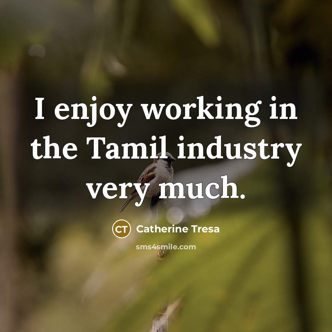 “I enjoy working in the Tamil industry very much.…” quote by Catherine Tresa