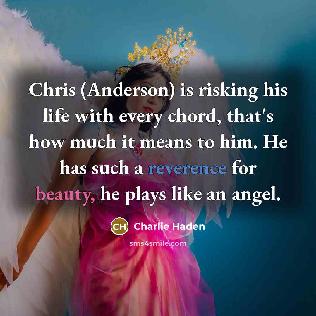 “Chris (Anderson) is risking his life with every chord, that's…” quote by Charlie Haden